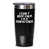 Dispatcher Gifts for Graduation, Funny Quote 'I Can't Keep Calm I'm A Dispatcher' Tumbler, 20oz or 30oz, Stainless Steel/Powder Coating, Gifts from Friends, Gifts for Dispatcher - Main